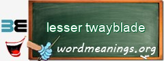 WordMeaning blackboard for lesser twayblade